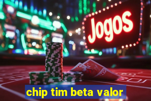 chip tim beta valor