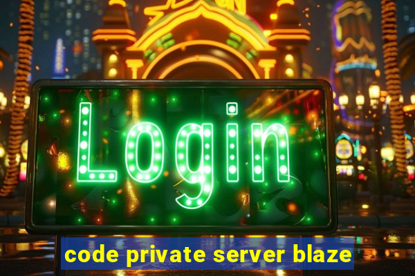 code private server blaze