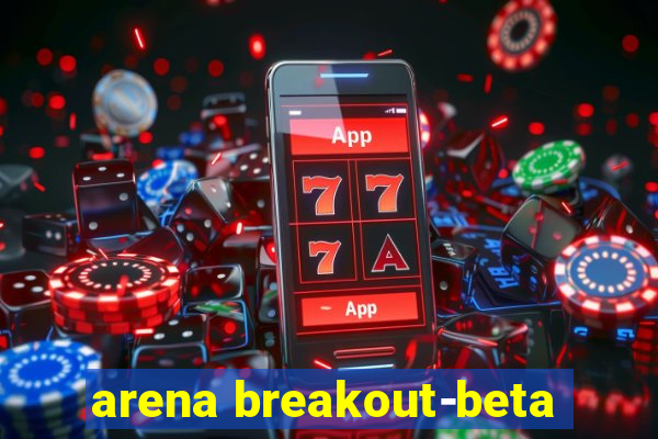 arena breakout-beta