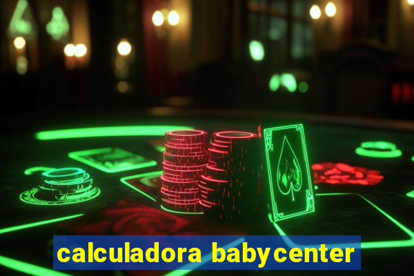 calculadora babycenter