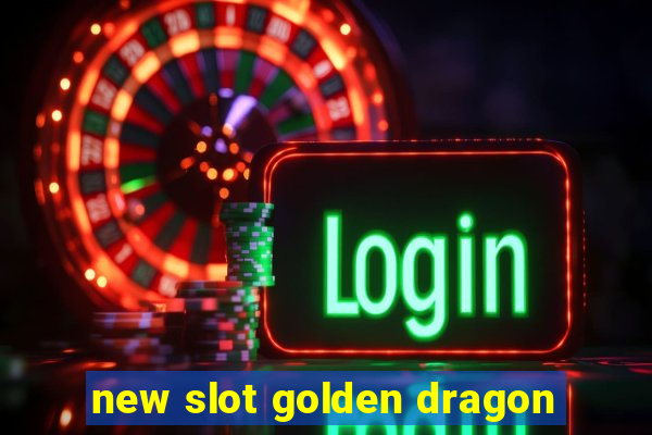 new slot golden dragon