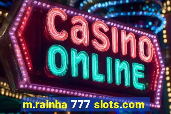 m.rainha 777 slots.com