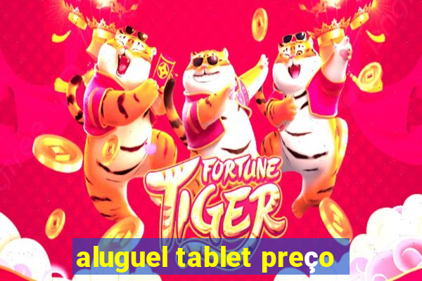 aluguel tablet preço