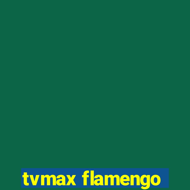 tvmax flamengo