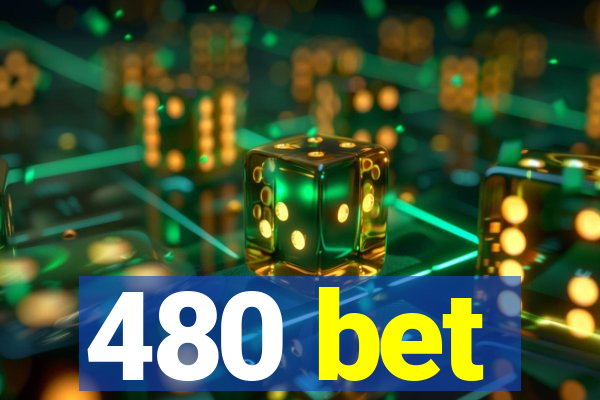 480 bet