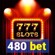 480 bet