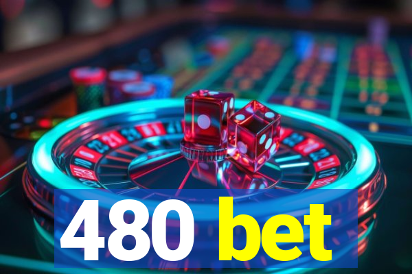 480 bet