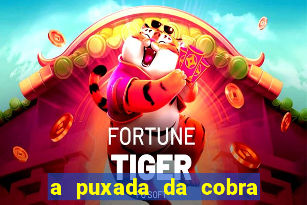 a puxada da cobra no jogo do bicho