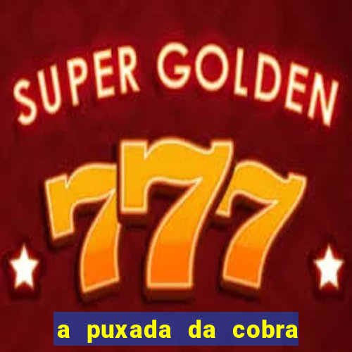 a puxada da cobra no jogo do bicho