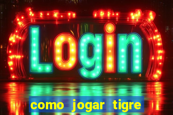 como jogar tigre da fortuna