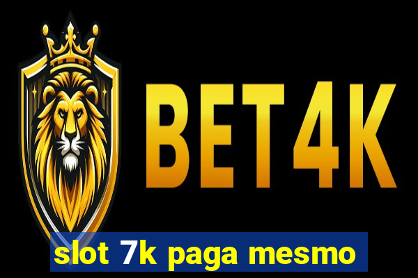 slot 7k paga mesmo