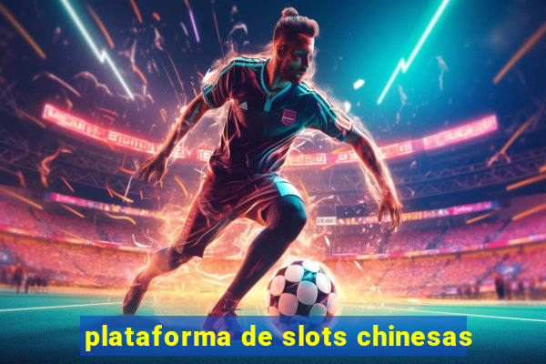 plataforma de slots chinesas