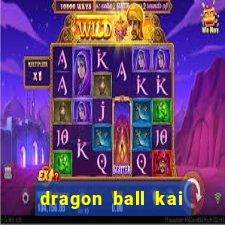 dragon ball kai dublado online