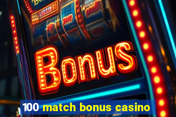 100 match bonus casino