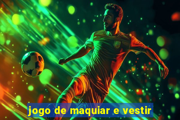 jogo de maquiar e vestir