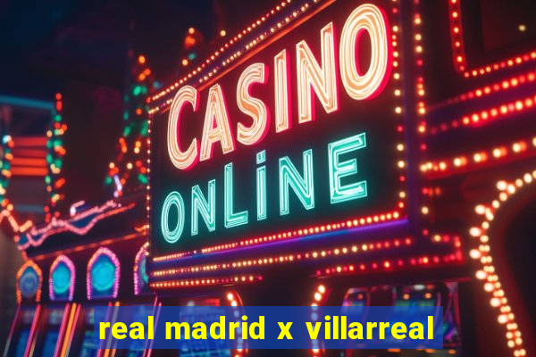 real madrid x villarreal