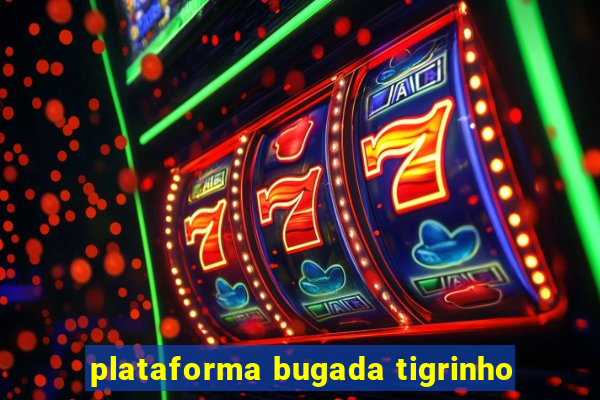 plataforma bugada tigrinho