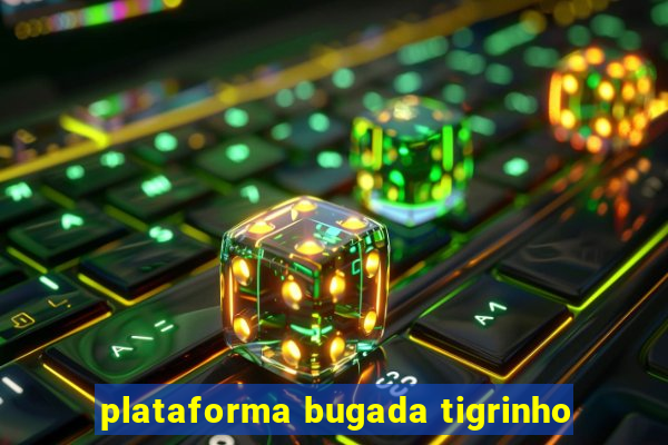 plataforma bugada tigrinho