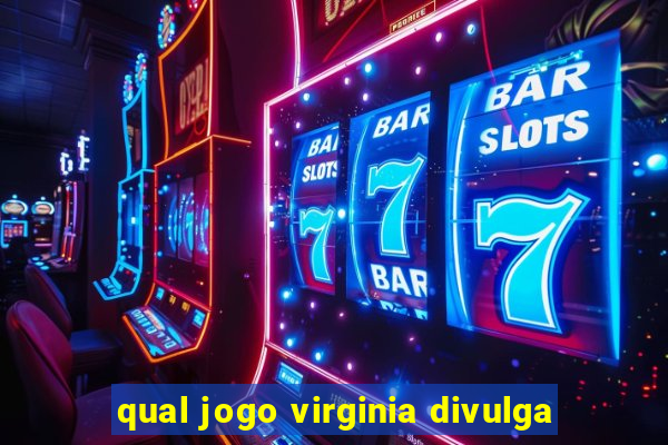 qual jogo virginia divulga