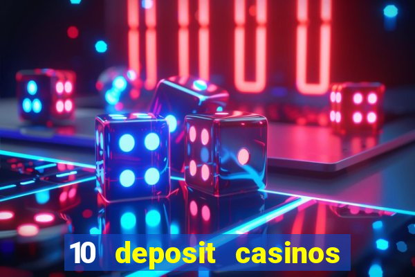 10 deposit casinos free spins