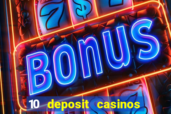 10 deposit casinos free spins