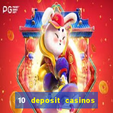 10 deposit casinos free spins