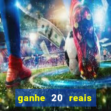 ganhe 20 reais para apostar cassino