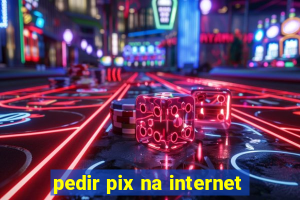 pedir pix na internet