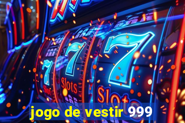 jogo de vestir 999