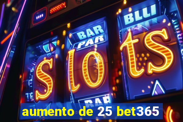 aumento de 25 bet365