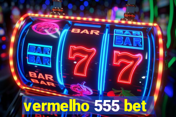 vermelho 555 bet