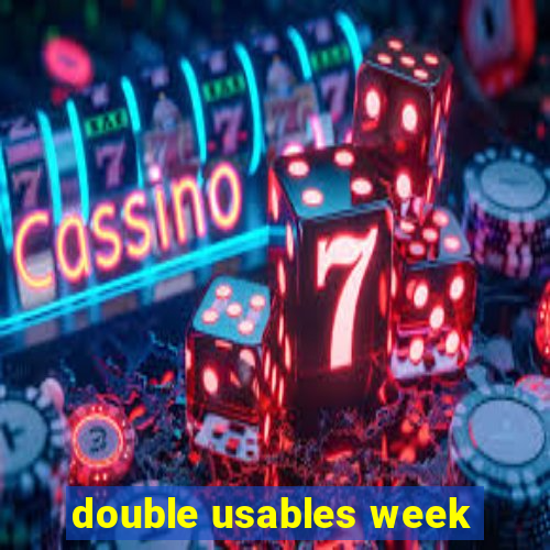 double usables week