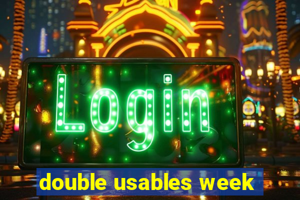 double usables week