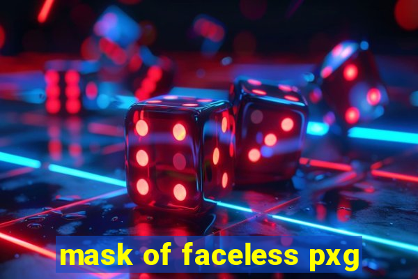 mask of faceless pxg