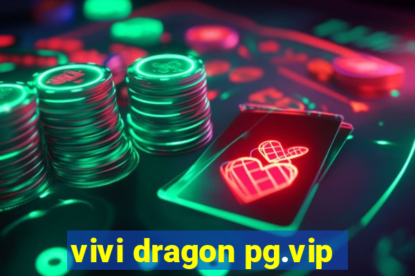 vivi dragon pg.vip