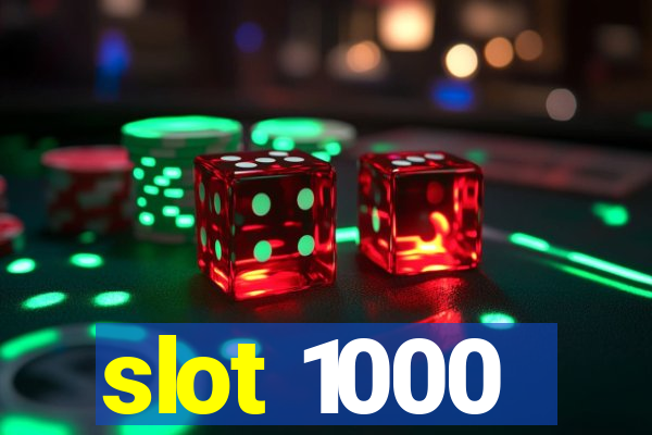 slot 1000