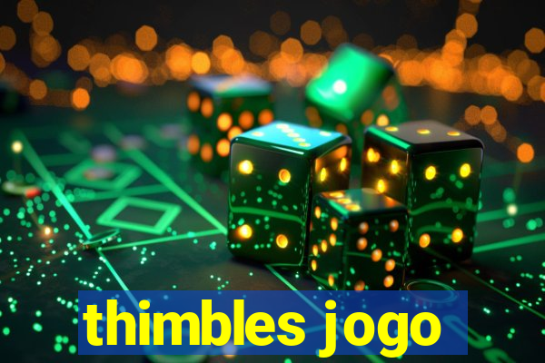 thimbles jogo