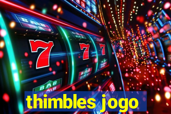 thimbles jogo