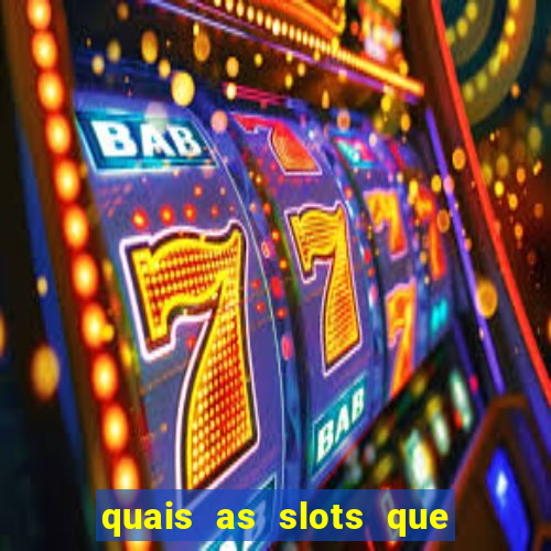 quais as slots que dao mais dinheiro