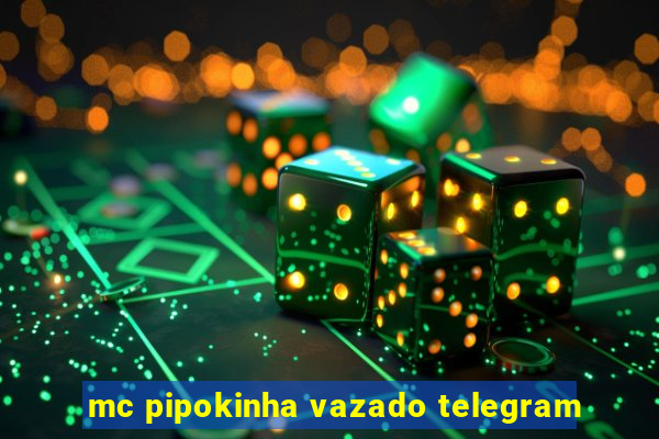 mc pipokinha vazado telegram