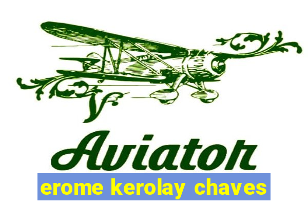 erome kerolay chaves