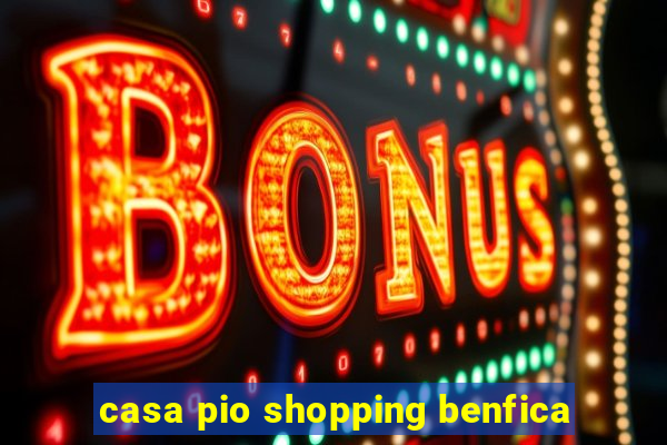 casa pio shopping benfica