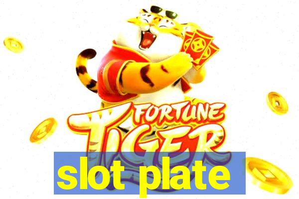 slot plate