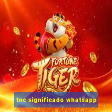 tnc significado whatsapp