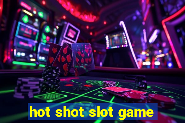 hot shot slot game