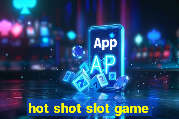 hot shot slot game