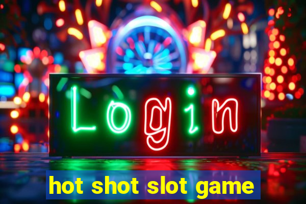 hot shot slot game