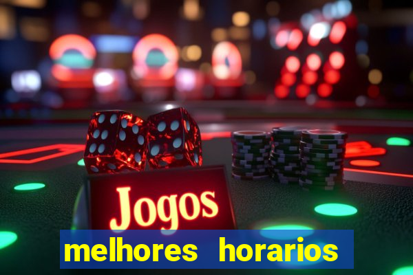 melhores horarios jogo do tigrinho