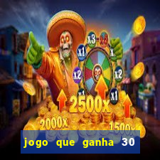 jogo que ganha 30 reais no cadastro