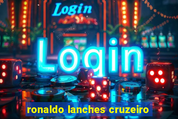 ronaldo lanches cruzeiro